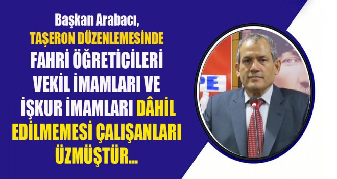 Başkan Arabacı,Taşeron Düzenlemesine, Fahri Öğreticiler, Vekil İmamları ve İşkur İmamları da Dâhil Edilmelidir. Başkan Arabacı,Taşeron Düzenlemesine, Fahri Öğreticiler, Vekil İmamları ve İşkur İmamları da Dâhil Edilmelidir.