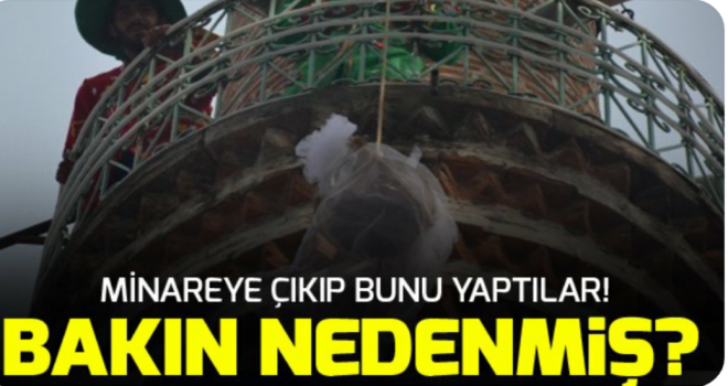 Minareye çıkıp bunu yaptılar! 700 yıllık gelenek Minareye çıkıp bunu yaptılar! 700 yıllık gelenek