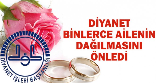 Diyanet Binlerce Ailenin Dağılmasını Önledi Diyanet Binlerce Ailenin Dağılmasını Önledi