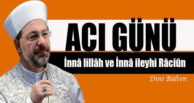 Diyanet İşleri Başkanı Erbaş'ın acı günü Diyanet İşleri Başkanı Erbaş'ın acı günü