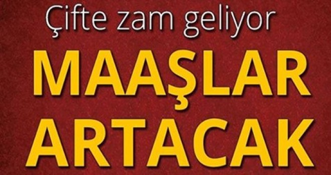 Müjde! çifte zam geliyor Müjde! çifte zam geliyor