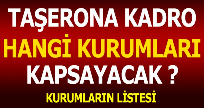 Taşeronlar Kadroya Çalışanlar Hangi Kurumları Kapsayacak Taşeronlar Kadroya Çalışanlar Hangi Kurumları Kapsayacak