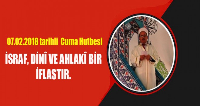 Cuma Hutbesi,İsraf, Dinî ve Ahlakî Bir İflastır. Cuma Hutbesi,İsraf, Dinî ve Ahlakî Bir İflastır.