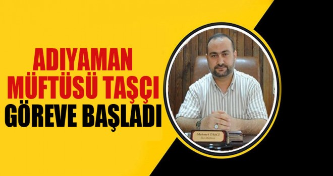 Adıyaman Müftüsü Taşçı göreve başladı Adıyaman Müftüsü Taşçı göreve başladı