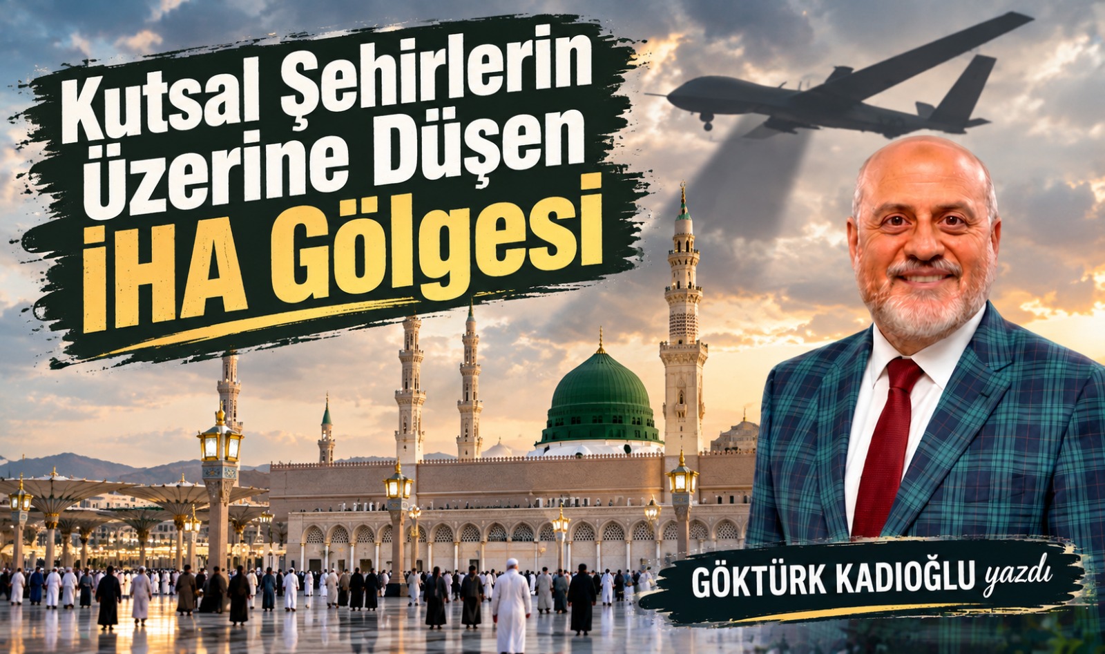Kutsal Şehirlerin Üzerine Düşen İHA Gölgesi