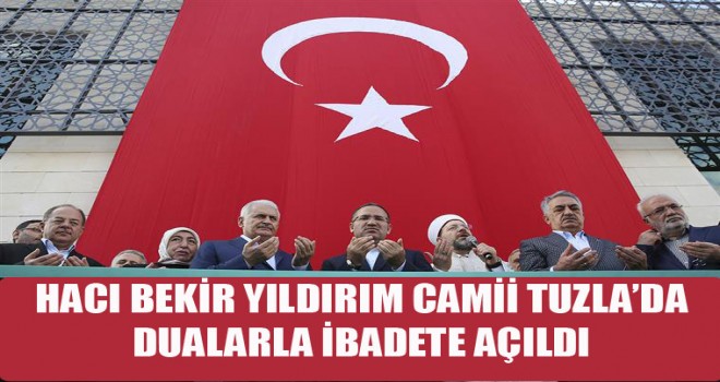 Hacı Bekir Yıldırım Camii Tuzla’da dualarla ibadete açıldı