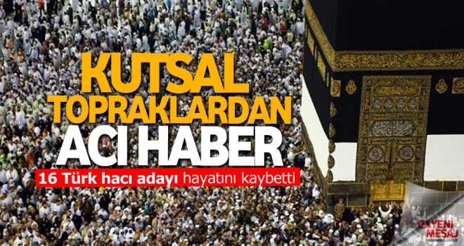 Türkiye'den 16 Türk hacı adayı hayatını kaybetti