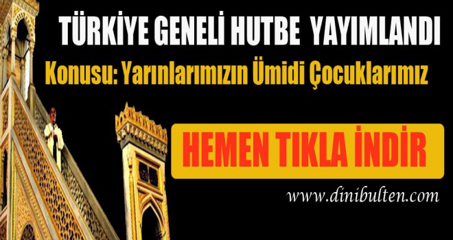 20.04.2018 Tarihli  Hutbe, Yarınlarımızın Ümidi Çocuklarımız