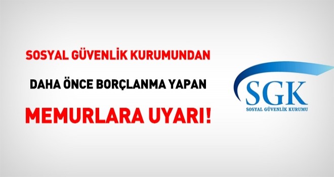 SGK'dan daha önce borçlanma yapan memurlara uyarı!