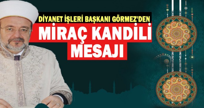 Görmez'den Miraç Kandili mesajı
