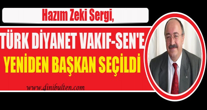 Hazım Zeki Sergi, Türk Diyanet Vakıf-Sen'e Yeniden Başkan Seçildi