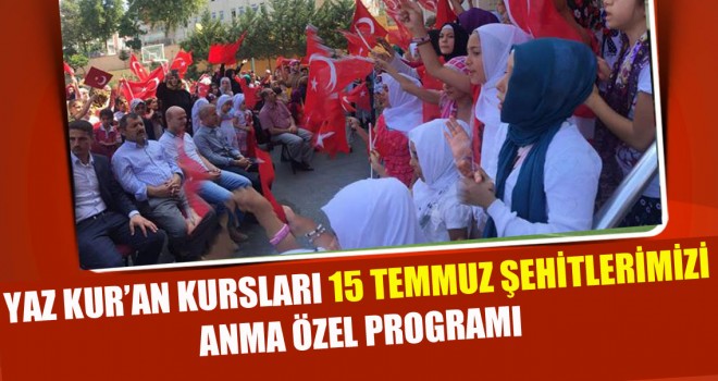 Yaz Kur’an Kursları 15 Temmuz Şehitlerimizi Anma Özel Programı