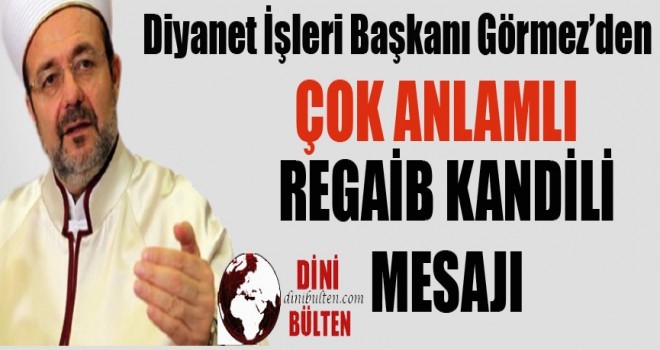 Görmez'den üç aylar ve Regaib Kandili mesajı