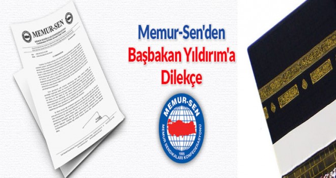 Memur-Sen'den Hac farizasınıyla ilgili Başbakan Yıldırım'a Dilekçe