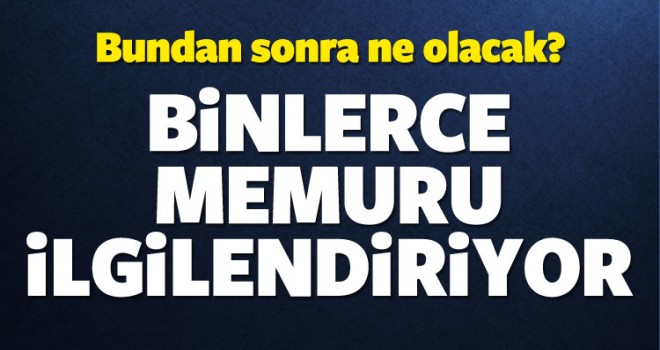 Atılan memurların durumu ne olacak?