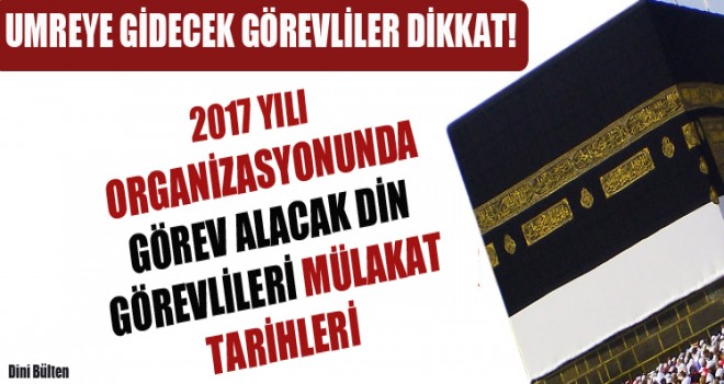 2017 Umre Din Görevlisi Sözlü Mülakatı Tarih ve Bölgeleri