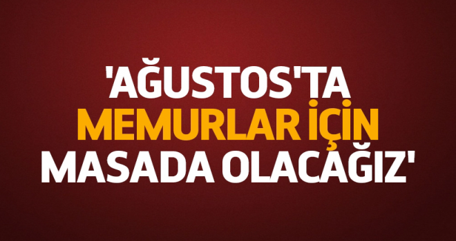Başkan Vecdi Yanbaz,Ağustos'ta masada olacağız