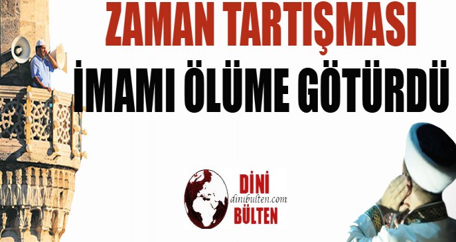 Zaman tartışması İmamı ölüme götürdü