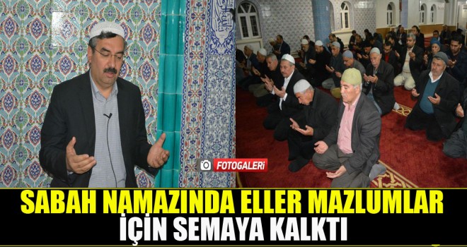 Sabah Namazında Eller Mazlumlar için semaya kalktı