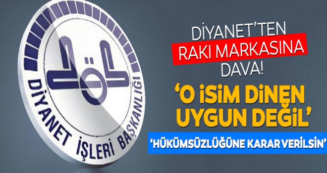 Diyanet İşleri Başkanlığı rakı markasının iptalini istedi