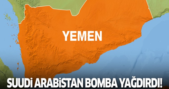 Suudi Arabistan Yemen'e bomba yağdırdı!