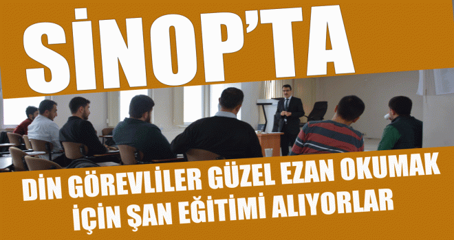 Sinop'ta Güzel ezan okumak için şan eğitimi alıyorlar