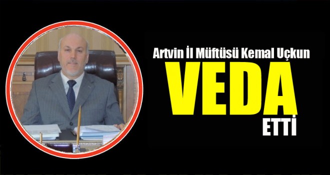 Artvin İl Müftüsü Kemal Uçkun Veda etti