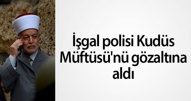 Kudüs Müftüsü gözaltında