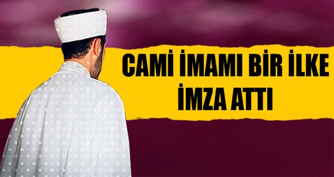 Cami İmamı bir ilke imza attı