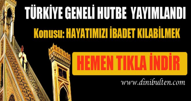 Diyanet Hutbesi,Hayatımızı İbadet Kılabilmek