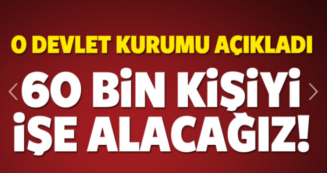 60 bin kişiyi işe alınacak