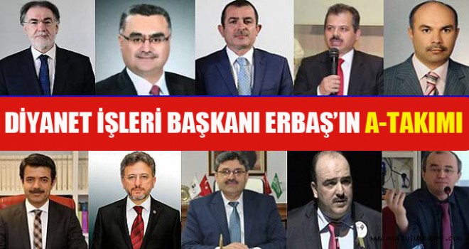 Diyanet İşleri Başkanı Erbaş’ın A-Takımı
