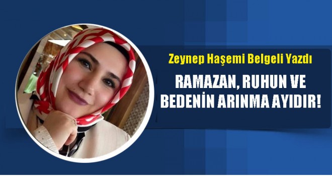 Ramazan, Ruhun ve Bedenin Arınma Ayıdır!