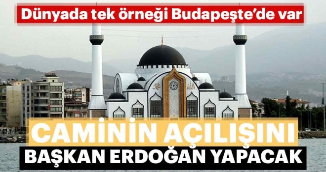 Dünyada tek örneği Budapeşte'de... Açılışını Başkan Erdoğan yapacak