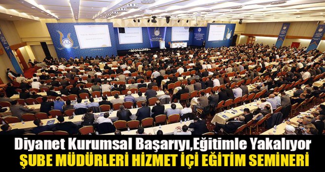 Diyanet’ten Şube Müdürleri Hizmet İçi Eğitim Semineri