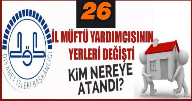 İşte Yerleri Değişen İl Müftü Yardımcıları