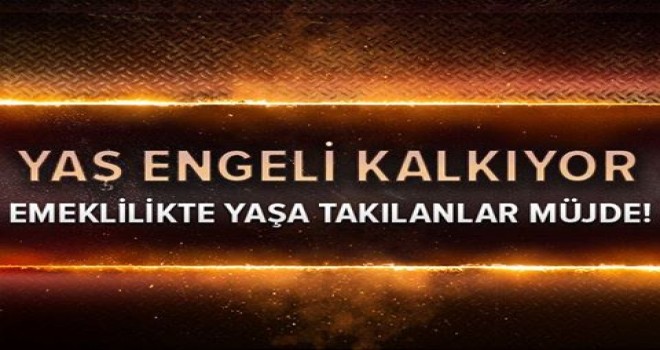 Emeklilikte yaşa takılanlara müjde! Yaş engeli kalkıyor