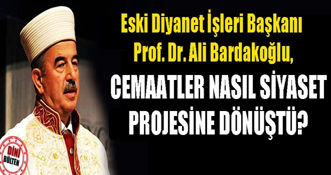 Bardakoğlu, Cemaatler nasıl siyaset projesine dönüştü?