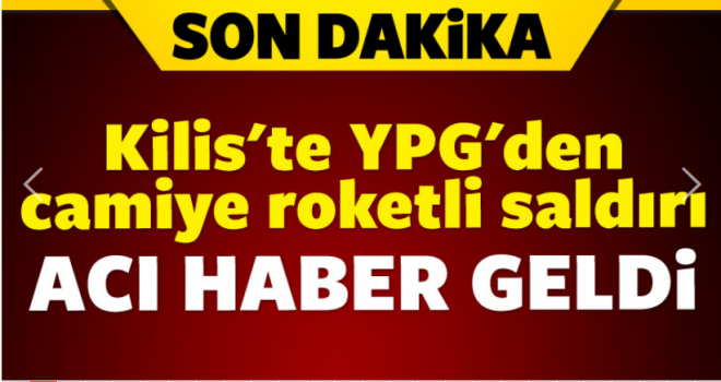 Kilis'e yine roket düştü! Şehit ve yaralılar var