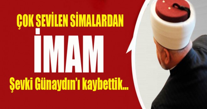 İmam Şevki Günaydın’ı kaybettik…
