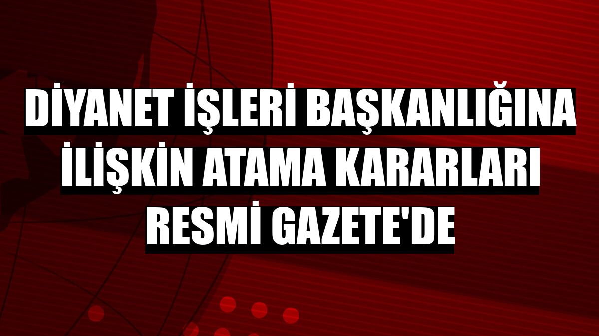 Diyanet'te Atama Kararları Resmi Gazete'de