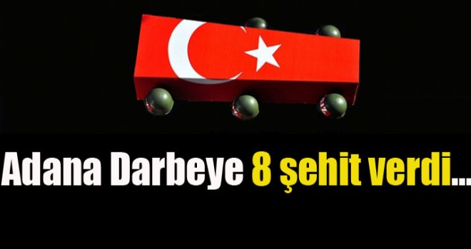 Adana Darbeye 8 şehit verdi...