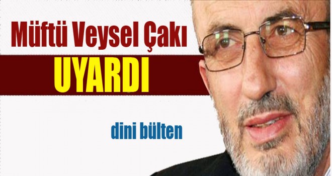 Müftü Çakı Uyardı