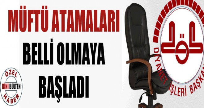 Müftü Atamaları Belli Olmaya Başladı