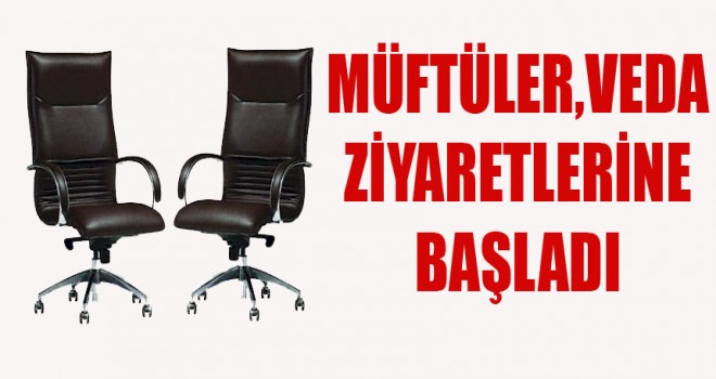 Müftüler Veda Ziyaretlerine başladı