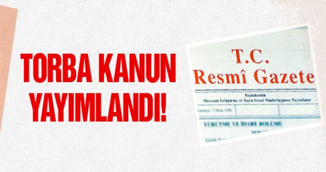 Torba Kanun Resmi Gazetede yayımlandı