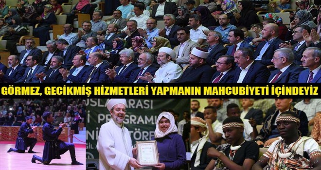 Görmez,Gecikmiş hizmetleri yapmanın mahcubiyeti içindeyiz