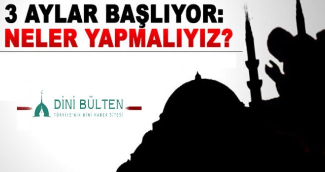 3 Aylar 8 Nisanda Başlıyor, Neler Yapmalıyız?