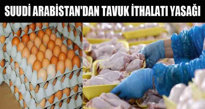 Arabistan'dan tavuk ürünleri ithalatı yasağı