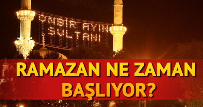 Ramazan ne zaman başlıyor?